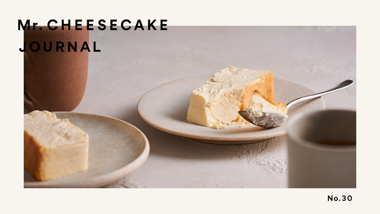 おいしさの力で、生活を豊かに。Mr. CHEESECAKE が創りたい世界