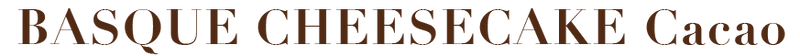 BASQUE CHEESECAKE Cacao